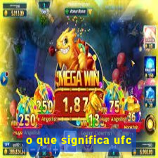 o que significa ufc